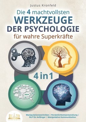 bokomslag Die 4 machtvollsten WERKZEUGE DER PSYCHOLOGIE für wahre Superkräfte: Manipulationstechniken Persönlichkeitsentwicklung NLP für Anfänger Manipulative K