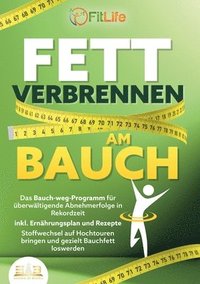 bokomslag Fett Verbrennen Am Bauch: Das Bauch-weg-Programm für überwältigende Abnehmerfolge in Rekordzeit inkl. Ernährungsplan und Rezepte - Stoffwechsel auf Ho