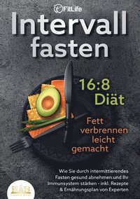 bokomslag Intervallfasten 16: 8 DIÄT - Fett verbrennen leicht gemacht: Wie Sie durch intermittierendes Fasten gesund abnehmen und Ihr Immunsystem stärken - inkl
