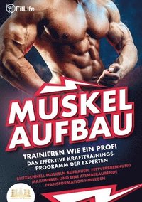 bokomslag MUSKELAUFBAU - Trainieren wie ein Profi: Das effektive Krafttrainingsprogramm der Experten - Blitzschnell Muskeln aufbauen, Fettverbrennung maximieren