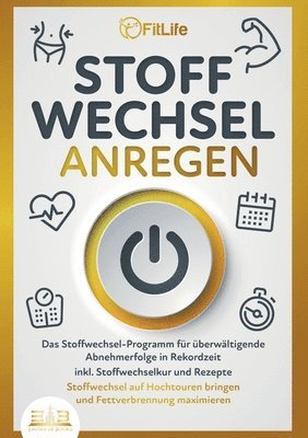 bokomslag Stoffwechsel Anregen: Das Stoffwechsel-Programm für überwältigende Abnehmerfolge in Rekordzeit inkl. Stoffwechselkur und Rezepte - Stoffwechsel auf Ho