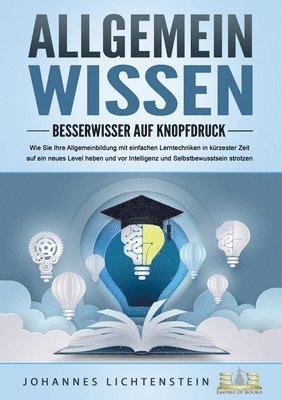 bokomslag ALLGEMEINWISSEN - Besserwisser auf Knopfdruck: Wie Sie Ihre Allgemeinbildung mit einfachen Lerntechniken in kürzester Zeit auf ein neues Level heben u