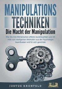 bokomslag MANIPULATIONSTECHNIKEN - Die Macht der Manipulation: Wie Sie Ihre Mitmenschen effektiv durchleuchten und mit Hilfe von intelligenten Methoden aus der