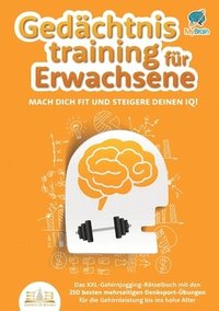 bokomslag Gedächtnistraining für Erwachsene - Mach dich fit und steigere deinen IQ!: Das XXL Gehirnjogging-Rätselbuch mit den 250 besten mehrseitigen Denksport-