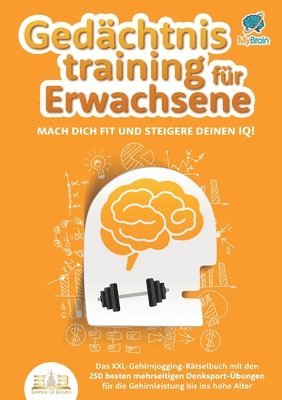 bokomslag Gedächtnistraining für Erwachsene - Mach dich fit und steigere deinen IQ!: Das XXL Gehirnjogging-Rätselbuch mit den 250 besten mehrseitigen Denksport-
