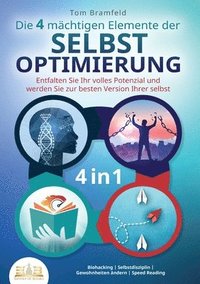 bokomslag Die 4 mächtigen ELEMENTE DER SELBSTOPTIMIERUNG - Entfalten Sie Ihr volles Potenzial und werden Sie zur besten Version Ihrer selbst: Biohacking Selbstd