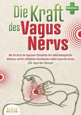 bokomslag Die Kraft des Vagus Nervs: Wie Sie durch die Vagusnerv-Stimulation Ihre Selbstheilungskräfte aktivieren und Ihre alltäglichen Beschwerden endlich losw