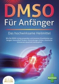 bokomslag DMSO FÜR ANFÄNGER - Das hochwirksame Heilmittel: Wie Sie DMSO richtig anwenden und dosieren (Krankheiten vorbeugen, Gesundheit fördern, Entzündungen h