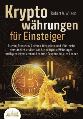 bokomslag KRYPTOWÄHRUNGEN FÜR EINSTEIGER - Bitcoin, Ethereum, Altcoins, Blockchain und ICOs leicht verständlich erklärt: Wie Sie in digitale Währungen intellige