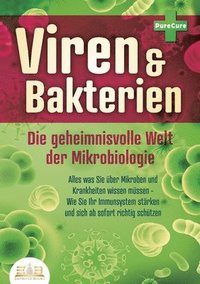 bokomslag VIREN & BAKTERIEN - Die geheimnisvolle Welt der Mikrobiologie: Alles was Sie über Mikroben und Krankheiten wissen müssen - Wie Sie Ihr Immunsystem stä