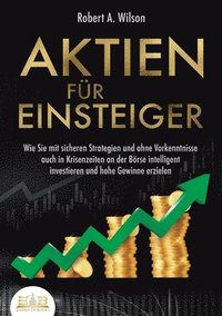 bokomslag AKTIEN FÜR EINSTEIGER - Profitables Anlegen leicht gemacht
