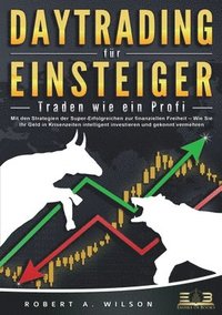 bokomslag DAYTRADING FÜR EINSTEIGER - Traden wie ein Profi: Wie Sie mit den Strategien der Super-Erfolgreichen in Aktien, ETF, Forex und CFD intelligent investi