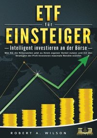bokomslag ETF FÜR EINSTEIGER - Intelligent investieren an der Börse: Wie Sie die Krisenzeiten jetzt zu Ihrem eigenen Vorteil nutzen und mit den Strategien der P