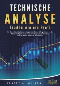 bokomslag TECHNISCHE ANALYSE - Traden wie ein Profi: Wie Sie mit den Optionsstrategien der Super-Erfolgreichen an der Börse intelligent investieren, höchstprofi