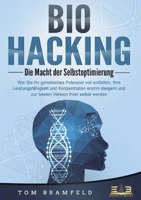 bokomslag BIOHACKING - Die Macht der Selbstoptimierung: Wie Sie Ihr genetisches Potenzial voll entfalten, Ihre Leistungsfähigkeit und Konzentration enorm steige