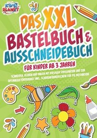 bokomslag Das XXL Bastelbuch & Ausschneidebuch für Kinder ab 3 Jahren: Schneiden, Kleben und Malen mit riesigem Spaßfaktor und zur optimalen Förderung! Inkl. Sc