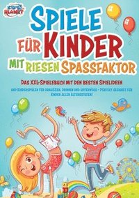 bokomslag Spiele für Kinder mit riesigem Spaßfaktor: Das XXL-Spielebuch mit den besten Spielideen und Kinderspielen für draußen, drinnen und unterwegs - Perfekt