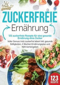 bokomslag Zuckerfreie Ernährung - 123 zuckerfreie Rezepte für eine gesunde Ernährung ohne Zucker