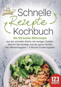 bokomslag Schnelle Rezepte Kochbuch: Die 123 besten Blitzrezepte aus der schnellen Küche mit wenig Zutaten. Ideal für Berufstätige und die ganze Familie! Inkl.