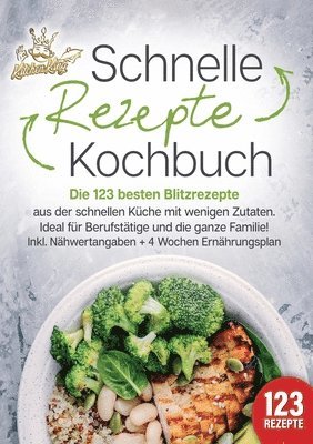 bokomslag Schnelle Rezepte Kochbuch: Die 123 besten Blitzrezepte aus der schnellen Küche mit wenig Zutaten. Ideal für Berufstätige und die ganze Familie! Inkl.