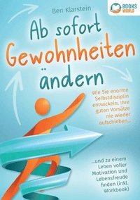 bokomslag Ab sofort Gewohnheiten ändern: Wie Sie enorme Selbstdisziplin entwickeln, Ihre guten Vorsätze nie wieder aufschieben und zu einem Leben voller Motivat