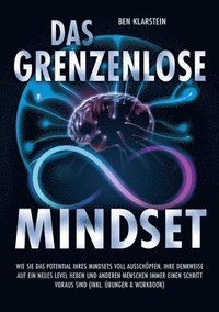 bokomslag Das grenzenlose Mindset: Wie Sie das Potential Ihres Mindsets voll ausschöpfen, Ihre Denkweise auf ein neues Level heben und anderen Menschen immer ei