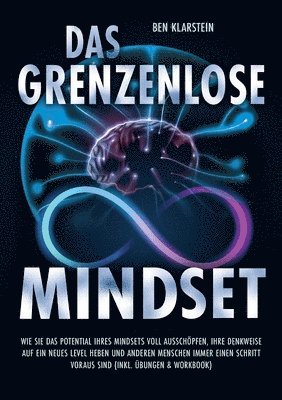 bokomslag Das grenzenlose Mindset: Wie Sie das Potential Ihres Mindsets voll ausschöpfen, Ihre Denkweise auf ein neues Level heben und anderen Menschen immer ei