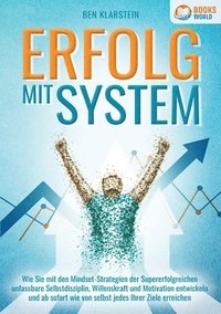 bokomslag Erfolg Mit System: Wie Sie mit den Mindset-Strategien der Supererfolgreichen unfassbare Selbstdisziplin, Willenskraft & Motivation entwickeln und ab s