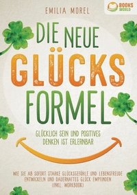 bokomslag Die neue Glücksformel - Glücklich sein und positives Denken ist erlernbar: Wie Sie ab sofort starke Glücksgefühle und Lebensfreude entwickeln und daue