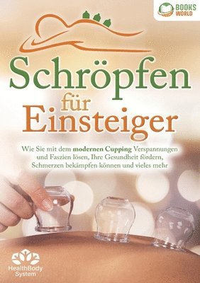 bokomslag Schröpfen für Einsteiger - Die universelle Wunderwaffe: Wie Sie mit dem modernen Cupping Verspannungen und Faszien lösen, Ihre Gesundheit fördern, Sch