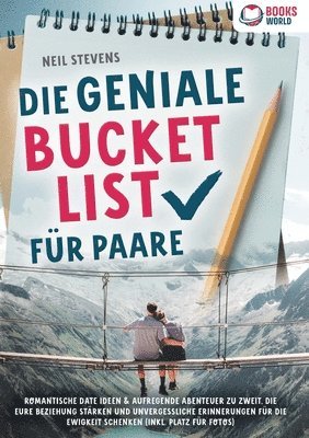 bokomslag Die geniale Bucket List für Paare: Romantische Date Ideen & aufregende Abenteuer zu zweit, die Eure Beziehung stärken und unvergessliche Erinnerungen