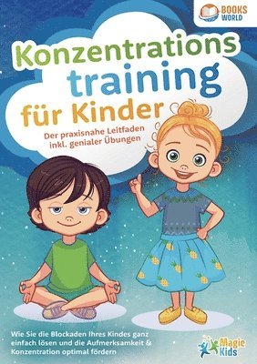 bokomslag Konzentrationstraining für Kinder - Der praxisnahe Leitfaden inkl. genialer Übungen: Wie Sie die Blockaden Ihres Kindes ganz einfach lösen und die Auf