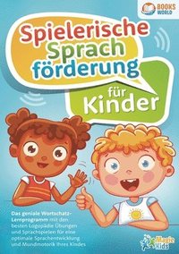 bokomslag Spielerische Sprachförderung für Kinder: Das geniale Wortschatz-Lernprogramm mit den besten Logopädie Übungen und Sprachspielen für eine optimale Spra