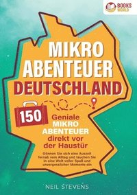 bokomslag Mikroabenteuer Deutschland - 150 geniale Mikroabenteuer direkt vor der Haustür: Gönnen Sie sich eine Auszeit fernab vom Alltag und tauchen Sie in eine