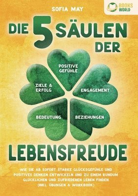 bokomslag Die 5 Säulen der Lebensfreude: Wie Sie ab sofort starke Glücksgefühle und positives Denken entwickeln und zu einem rundum glücklichen und zufriedenen