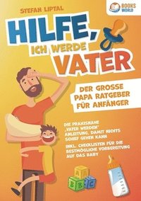 bokomslag Hilfe, ich werde Vater - Der große Papa Ratgeber für Anfänger