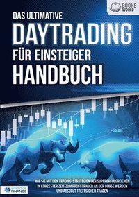bokomslag Das ultimative DAYTRADING FÜR EINSTEIGER Handbuch: Wie Sie mit den Trading-Strategien der Supererfolgreichen in kürzester Zeit zum Profi-Trader an der