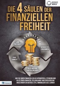 bokomslag Die 4 Säulen der finanziellen Freiheit: Wie Sie Ihren finanziellen IQ exponentiell steigern und alles über Finanzen, Geldanlange und erfolgreiche Inve