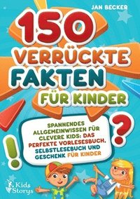 bokomslag 150 verrückte Fakten für Kinder - Spannendes Allgemeinwissen für clevere Kids