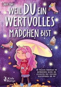 bokomslag Weil Du ein wertvolles Mädchen bist: Ein magisches Kinderbuch mit inspirierenden Bildern und Geschichten über Selbstliebe, Selbstvertrauen und Mut