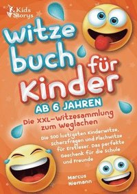 bokomslag Witzebuch ab 6 Jahren - Die XXL - Witzesammlung zum Weglachen: Die 500 lustigsten Kinderwitze, Scherzfragen und Flachwitze für Erstleser. Das perfekte