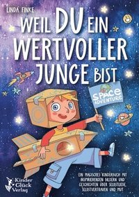 bokomslag Weil Du ein wertvoller Junge bist: Ein magisches Kinderbuch mit inspirierenden Bildern und Geschichten über Selbstliebe, Selbstvertrauen und Mut