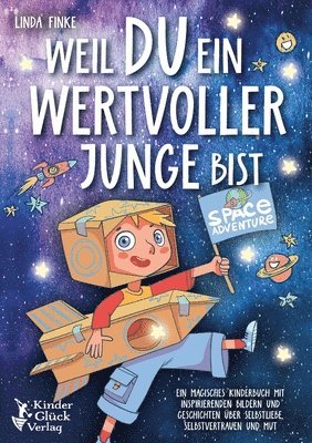 bokomslag Weil Du ein wertvoller Junge bist: Ein magisches Kinderbuch mit inspirierenden Bildern und Geschichten über Selbstliebe, Selbstvertrauen und Mut