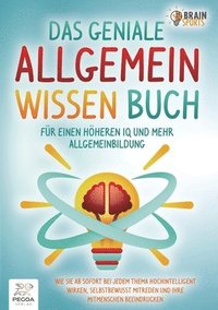 bokomslag Das geniale Allgemeinwissen Buch - für einen höheren IQ und mehr Allgemeinbildung: Wie Sie ab sofort bei jedem Thema hochintelligent wirken, selbstbew