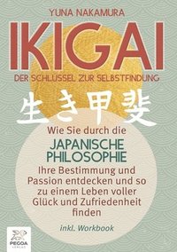 bokomslag Ikigai - Der Schlüssel zur Selbstfindung: Wie Sie durch die japanische Philosophie Ihre Bestimmung und Passion entdecken und so zu einem Leben voller