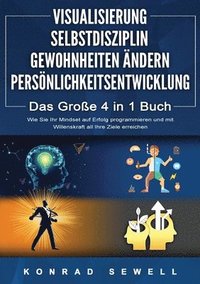 bokomslag VISUALISIERUNG SELBSTDISZIPLIN GEWOHNHEITEN ÄNDERN PERSÖNLICHKEITSENTWICKLUNG - Das Große 4 in 1 Buch: Wie Sie Ihr Mindset auf Erfolg programmieren un