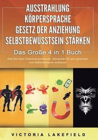 bokomslag AUSSTRAHLUNG KÖRPERSPRACHE GESETZ DER ANZIEHUNG SELBSTBEWUSSTSEIN STÄRKEN - Das Große 4 in 1 Buch: Wie Sie mehr Charisma entwickeln, Menschen für sich