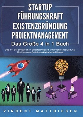 bokomslag STARTUP FÜHRUNGSKRAFT EXISTENZGRÜNDUNG PROJEKTMANAGEMENT - Das Große 4 in 1 Buch: Das 1x1 der erfolgreichen Selbstständigkeit, Unternehmensgründung, B