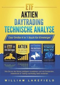 bokomslag ETF AKTIEN DAYTRADING TECHNISCHE ANALYSE - Das Große 4 in 1 Buch für Einsteiger: Wie Sie an der Börse intelligent investieren und mit Dividenden, Inde