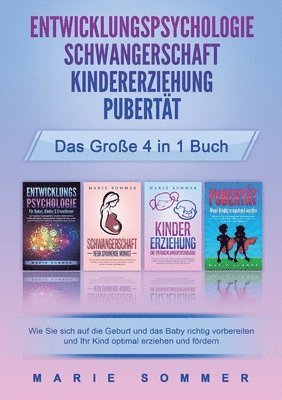 ENTWICKLUNGSPSYCHOLOGIE SCHWANGERSCHAFT KINDERERZIEHUNG PUBERTÄT - Das große 4 in 1 Buch